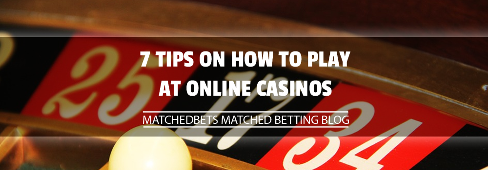 7 tips on how to play at online casinos