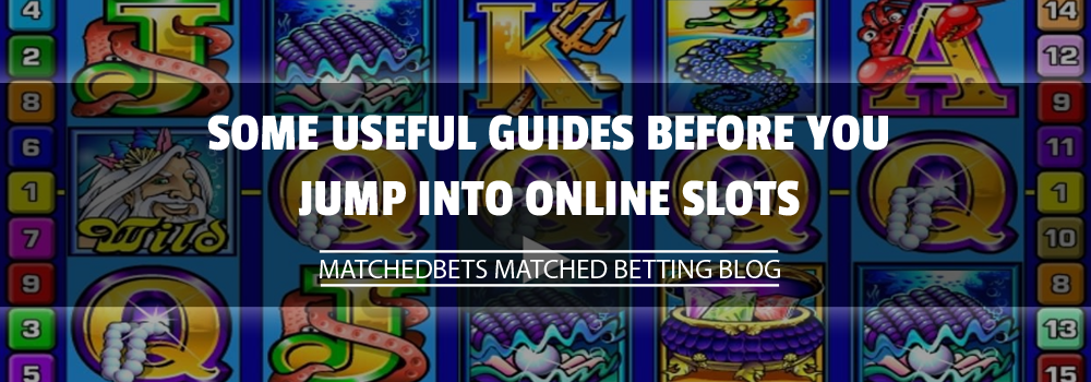 Some useful guides before you jump into online slots