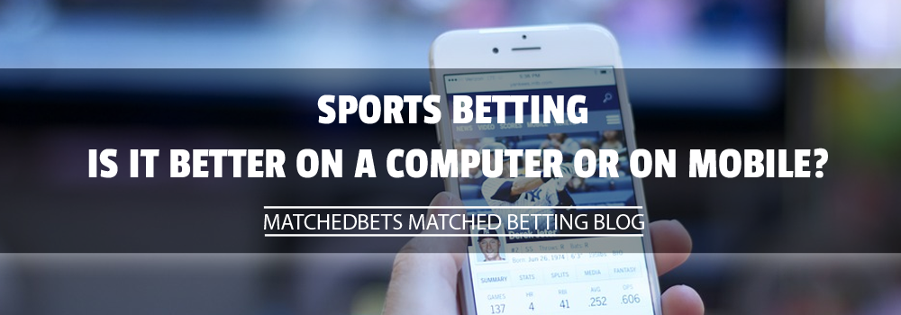 Sports betting - is it better on a computer or on mobile