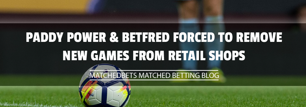 Paddy Power & Betfred forced to remove new games from retail shops