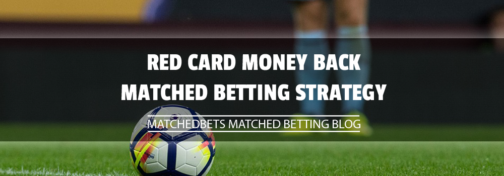 Red Card Money Back Matched Betting Strategy