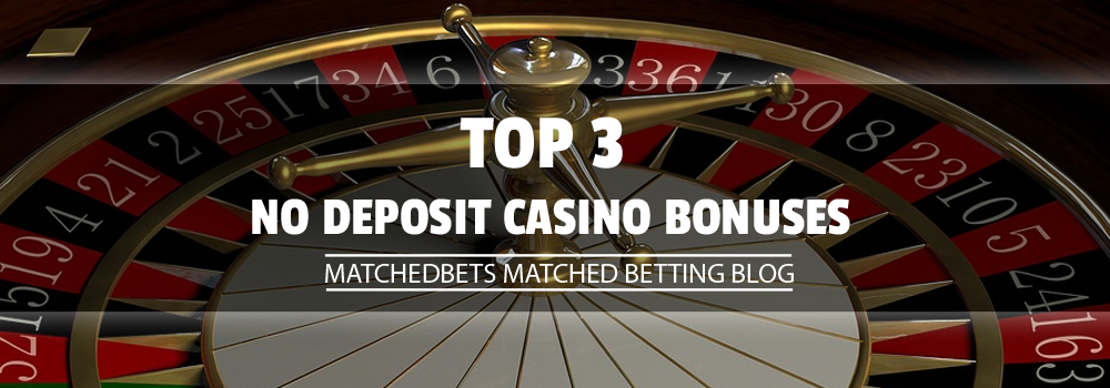 Top 3 No Deposit Casino Bonuses