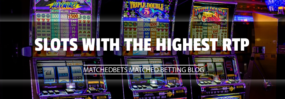 Slots with the highest RTP - Matched Betting Blog