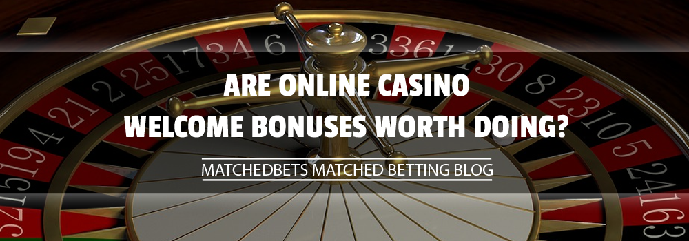 Are Online Casino Welcome Bonuses Worth Doing?