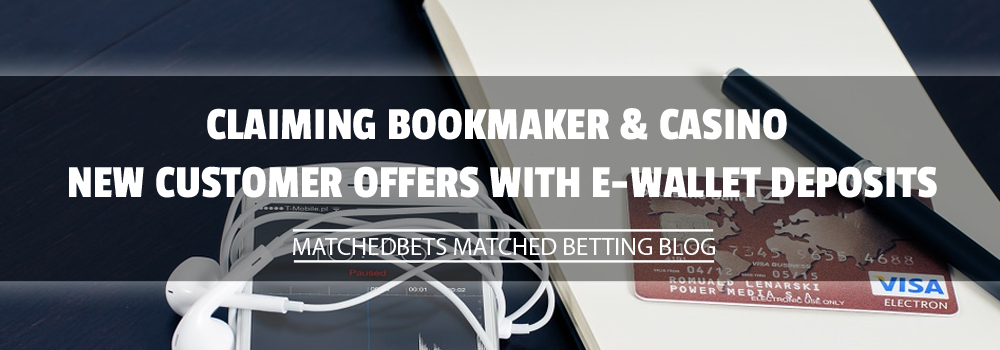 Claiming Bookmaker & Casino New Customer Offers with E-Wallet deposits
