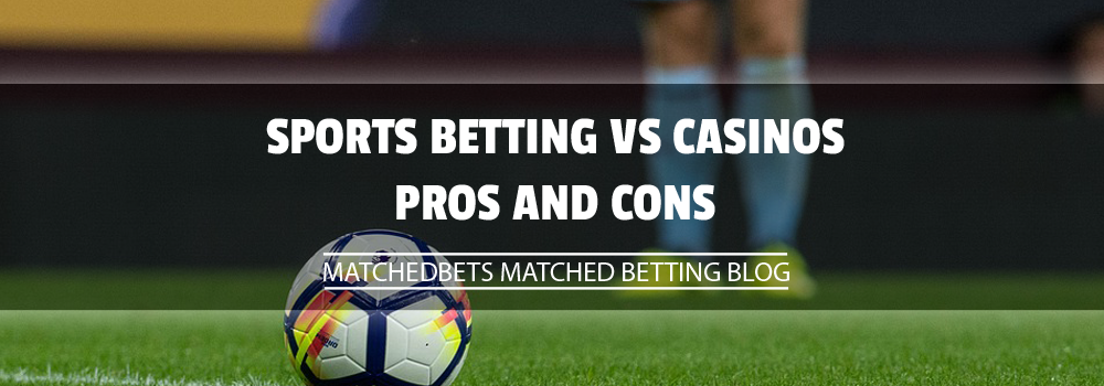 Sports betting vs Casinos Pros and Cons