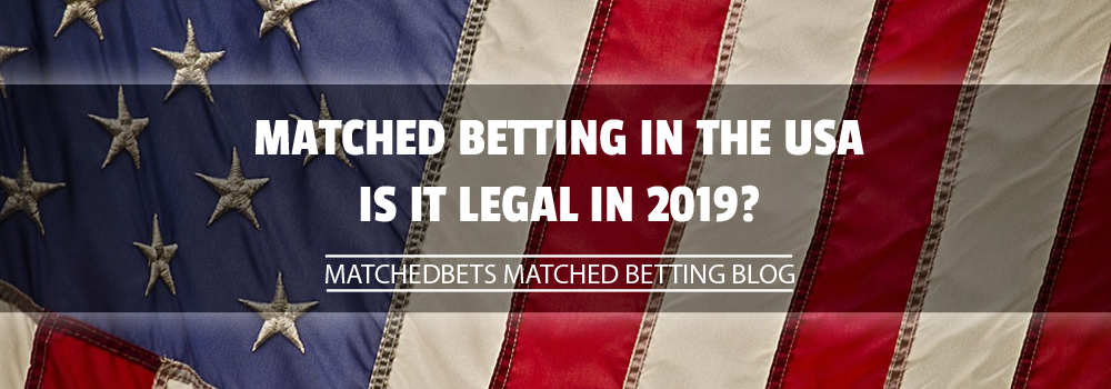 Matched Betting in the USA Is It Legal in 2019
