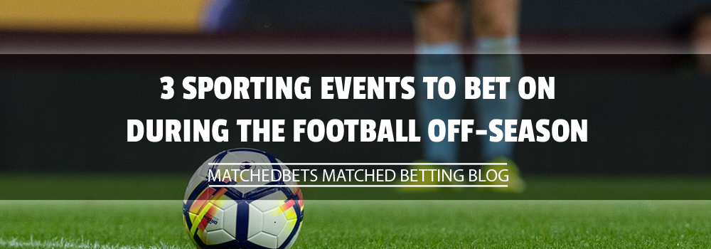 3 sporting events to bet on during the football off-season