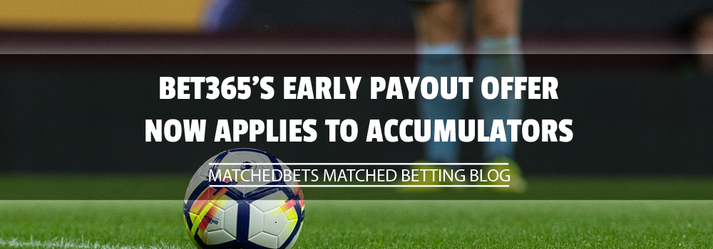 Bet365's Early Payout Offer now applies to accumulators