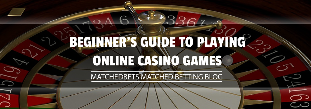 Beginner's Guide to Playing Online Casino Games