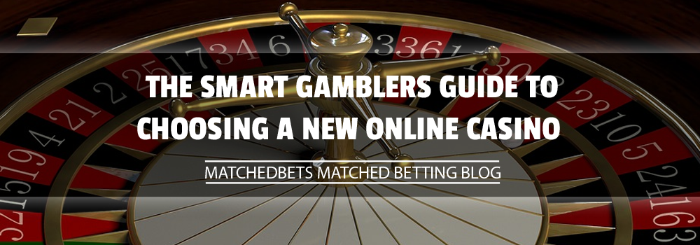 The Smart Gamblers Guide to Choosing a New Online Casino
