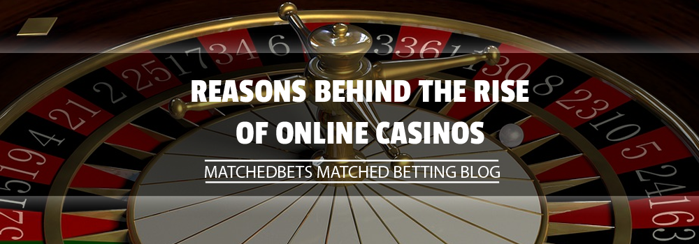 Reasons Behind the Rise of Online Casinos