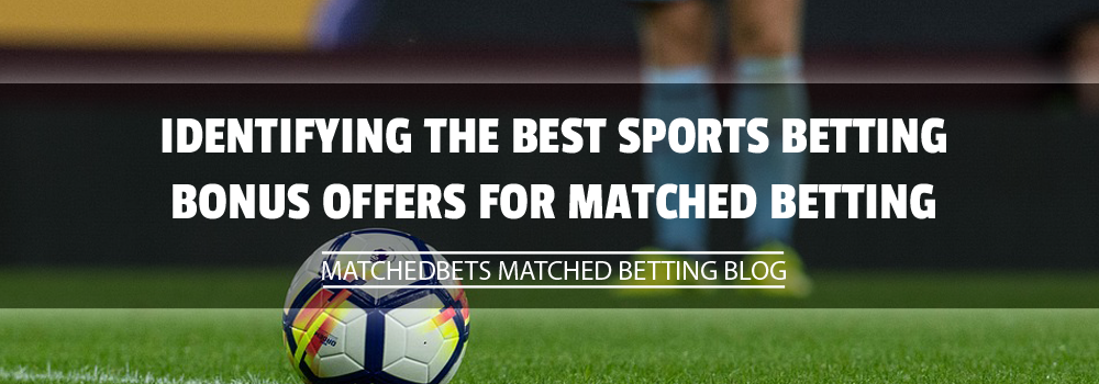 Identifying the Best Sports Betting Bonus Offers for Matched Betting