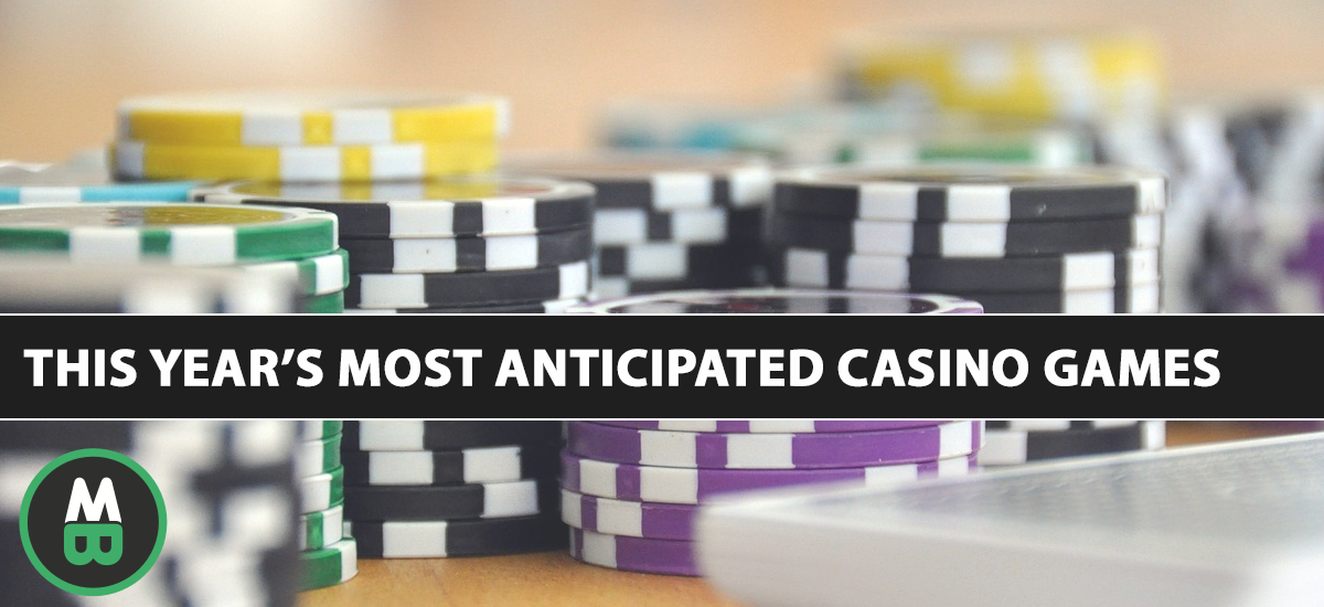 This Year’s Most Anticipated Casino Games