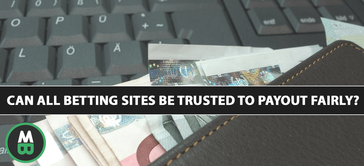 Can All Betting Sites be Trusted to Payout Fairly?