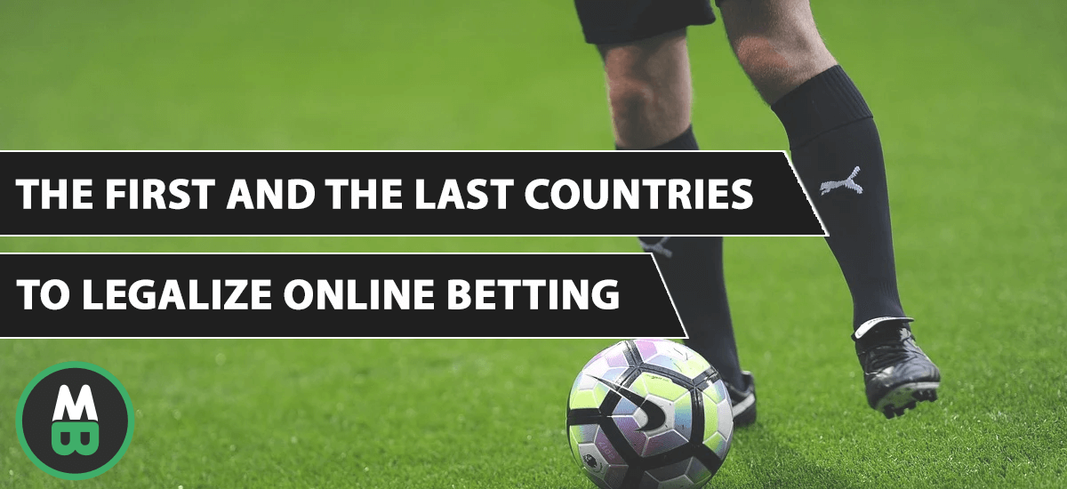 The First and the Last Countries to Legalize Online Betting