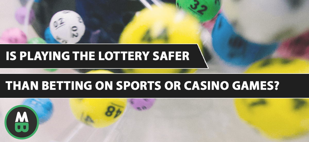 Is Playing The Lottery Safer Than Betting On Sports Or Casino Games