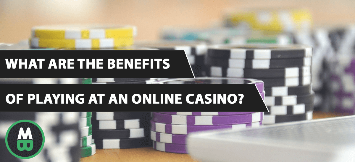 What Are the Benefits of Playing at an Online Casino
