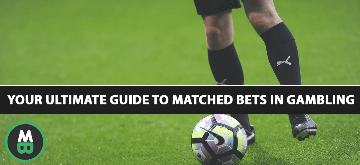 Your ultimate guide to matched bets in gambling