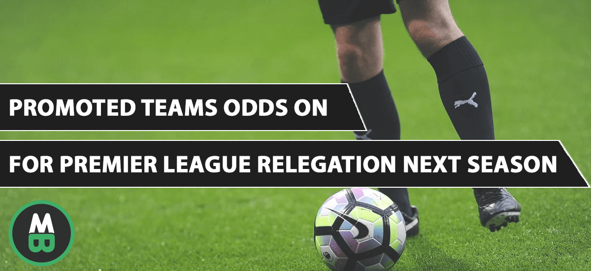 Promoted Teams Odds On For Premier League Relegation Next Season
